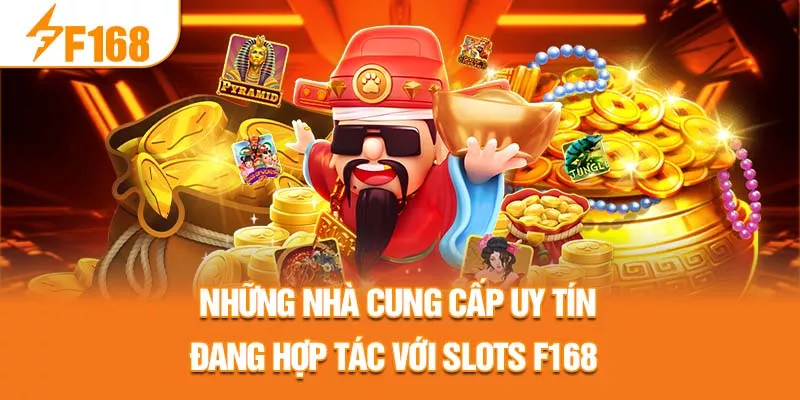 3-nhung-nha-cung-cap-uy-tin-dang-hop-tac-voi-slots-f168-_