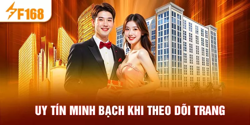 Uy tín minh bạch khi theo dõi trang