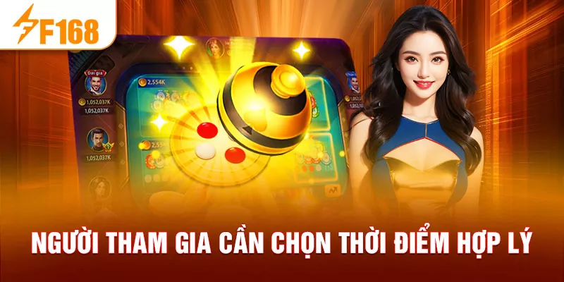 Người tham gia cần chọn thời điểm hợp lý