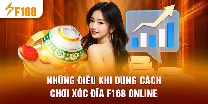 Những điều khi dùng cách chơi xóc đĩa F168 online